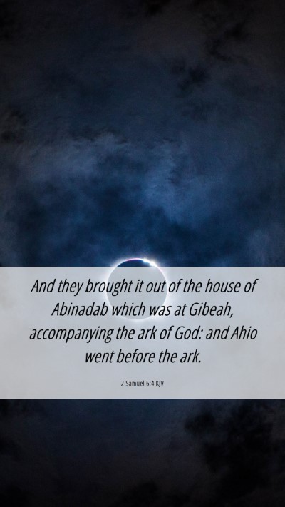 Picture 06 - 2 Samuel 6:4 KJV Mobile Phone Wallpaper - And they brought it out of the house of Abinadab - Mobile Bible Verse Wallpaper
