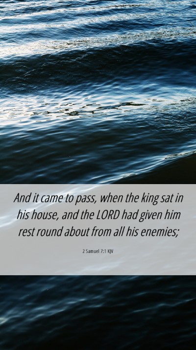Picture 06 - 2 Samuel 7:1 KJV Mobile Phone Wallpaper - And it came to pass, when the king sat in his - Mobile Bible Verse Wallpaper