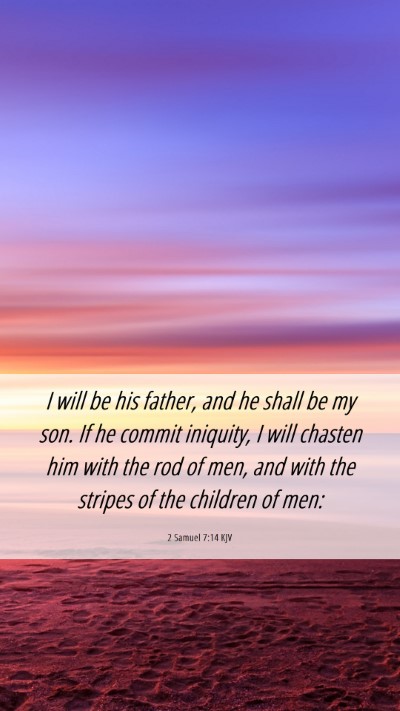 Picture 06 - 2 Samuel 7:14 KJV Mobile Phone Wallpaper - I will be his father, and he shall be my son. If - Mobile Bible Verse Wallpaper