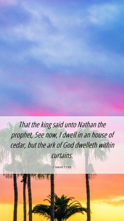 Picture 06 - 2 Samuel 7:2 KJV Mobile Phone Wallpaper - That the king said unto Nathan the prophet, See - Mobile Bible Verse Wallpaper