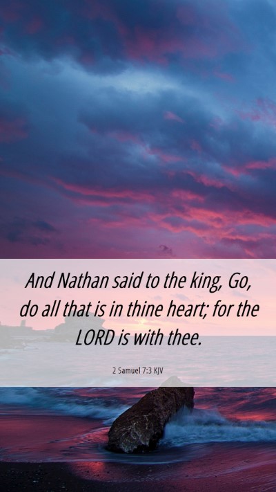 Picture 06 - 2 Samuel 7:3 KJV Mobile Phone Wallpaper - And Nathan said to the king, Go, do all that is - Mobile Bible Verse Wallpaper