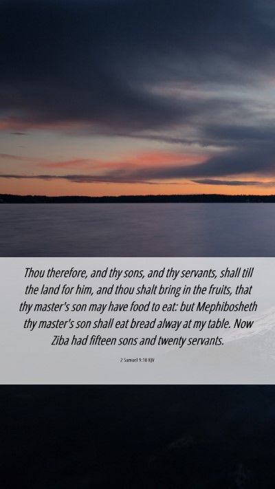 Picture 06 - 2 Samuel 9:10 KJV Mobile Phone Wallpaper - Thou therefore, and thy sons, and thy servants, - Mobile Bible Verse Wallpaper
