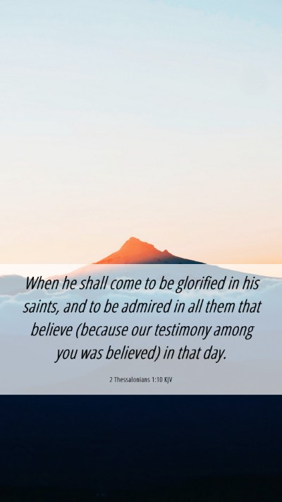 Picture 06 - 2 Thessalonians 1:10 KJV Mobile Phone Wallpaper - When he shall come to be glorified in his saints, - Mobile Bible Verse Wallpaper