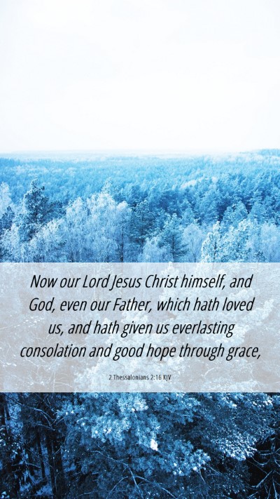 Picture 06 - 2 Thessalonians 2:16 KJV Mobile Phone Wallpaper - Now our Lord Jesus Christ himself, and God, even - Mobile Bible Verse Wallpaper