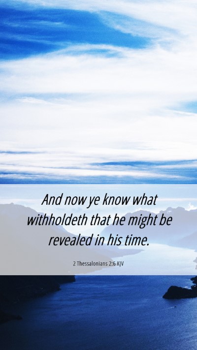 Picture 06 - 2 Thessalonians 2:6 KJV Mobile Phone Wallpaper - And now ye know what withholdeth that he might be - Mobile Bible Verse Wallpaper