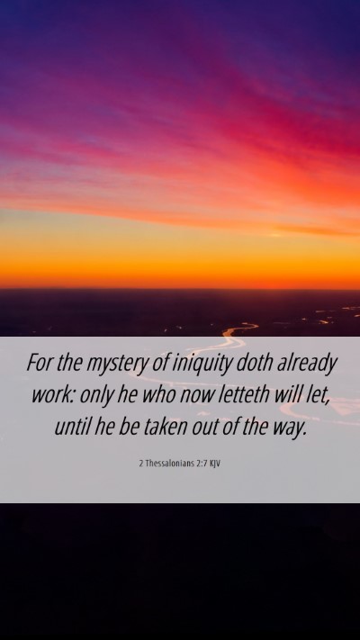 Picture 06 - 2 Thessalonians 2:7 KJV Mobile Phone Wallpaper - For the mystery of iniquity doth already work: - Mobile Bible Verse Wallpaper