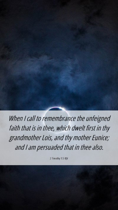 Picture 06 - 2 Timothy 1:5 KJV Mobile Phone Wallpaper - When I call to remembrance the unfeigned faith - Mobile Bible Verse Wallpaper