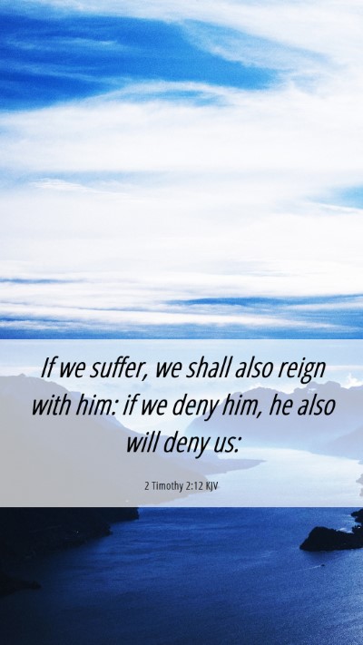 Picture 06 - 2 Timothy 2:12 KJV Mobile Phone Wallpaper - If we suffer, we shall also reign with him: if we - Mobile Bible Verse Wallpaper
