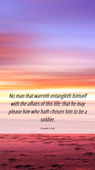 Picture 06 - 2 Timothy 2:4 KJV Mobile Phone Wallpaper - No man that warreth entangleth himself with the - Mobile Bible Verse Wallpaper