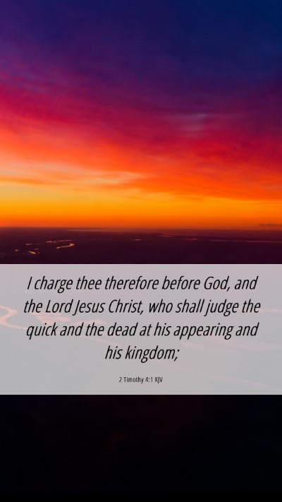 Picture 06 - 2 Timothy 4:1 KJV Mobile Phone Wallpaper - I charge thee therefore before God, and the Lord - Mobile Bible Verse Wallpaper