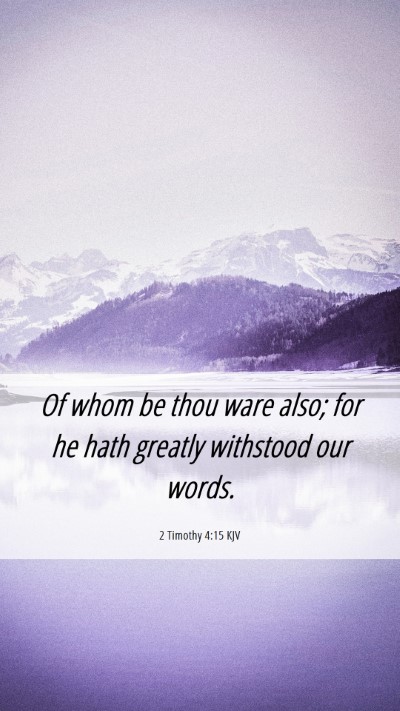 Picture 06 - 2 Timothy 4:15 KJV Mobile Phone Wallpaper - Of whom be thou ware also; for he hath greatly - Mobile Bible Verse Wallpaper