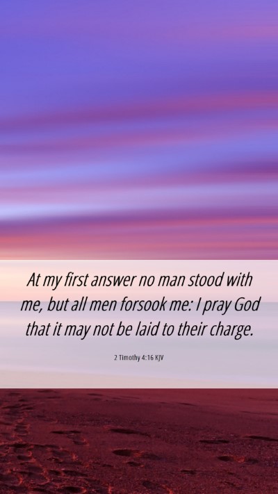 Picture 06 - 2 Timothy 4:16 KJV Mobile Phone Wallpaper - At my first answer no man stood with me, but all - Mobile Bible Verse Wallpaper
