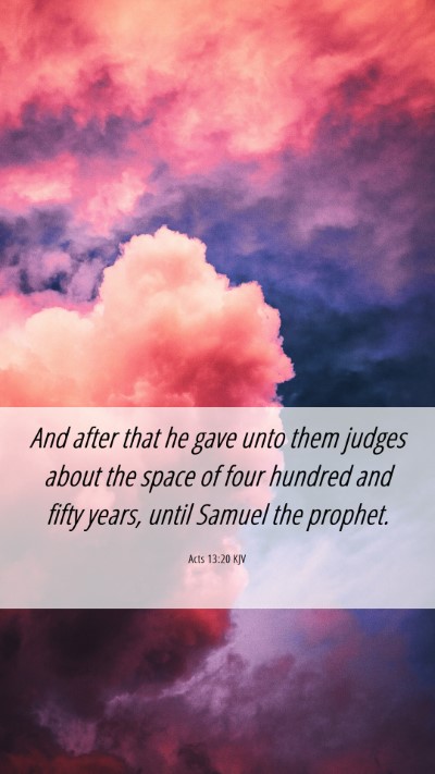 Picture 06 - Acts 13:20 KJV Mobile Phone Wallpaper - And after that he gave unto them judges about the - Mobile Bible Verse Wallpaper