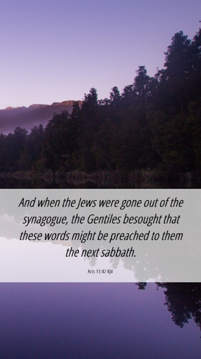 Picture 06 - Acts 13:42 KJV Mobile Phone Wallpaper - And when the Jews were gone out of the synagogue, - Mobile Bible Verse Wallpaper