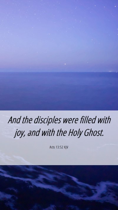 Picture 06 - Acts 13:52 KJV Mobile Phone Wallpaper - And the disciples were filled with joy, and with - Mobile Bible Verse Wallpaper