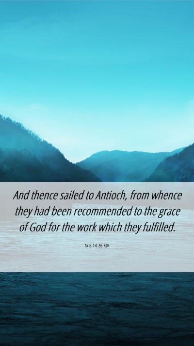 Picture 06 - Acts 14:26 KJV Mobile Phone Wallpaper - And thence sailed to Antioch, from whence they - Mobile Bible Verse Wallpaper