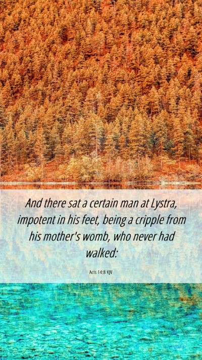 Picture 06 - Acts 14:8 KJV Mobile Phone Wallpaper - And there sat a certain man at Lystra, impotent - Mobile Bible Verse Wallpaper
