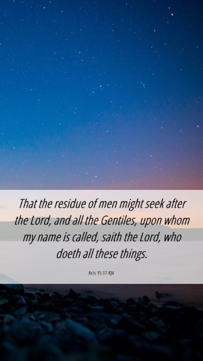Picture 06 - Acts 15:17 KJV Mobile Phone Wallpaper - That the residue of men might seek after the - Mobile Bible Verse Wallpaper