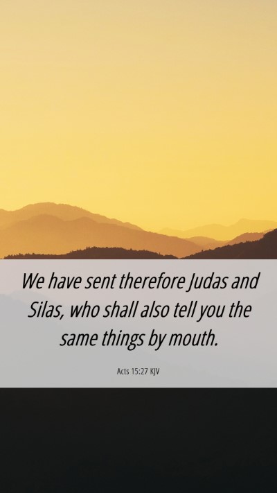 Picture 06 - Acts 15:27 KJV Mobile Phone Wallpaper - We have sent therefore Judas and Silas, who shall - Mobile Bible Verse Wallpaper