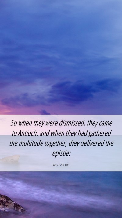 Picture 06 - Acts 15:30 KJV Mobile Phone Wallpaper - So when they were dismissed, they came to - Mobile Bible Verse Wallpaper