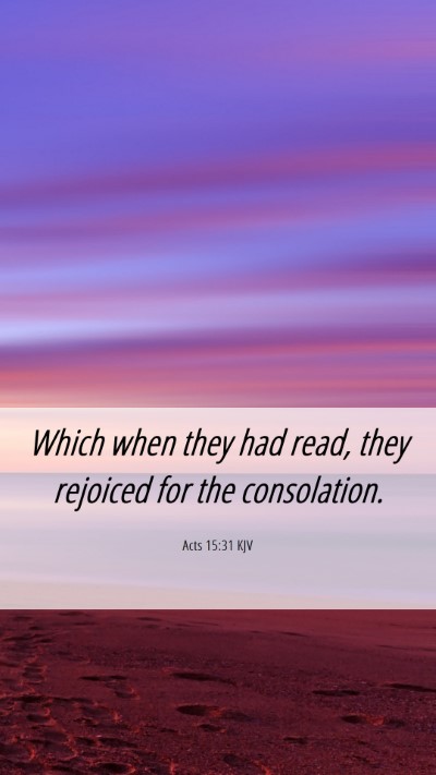 Picture 06 - Acts 15:31 KJV Mobile Phone Wallpaper - Which when they had read, they rejoiced for the - Mobile Bible Verse Wallpaper