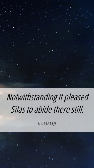 Picture 06 - Acts 15:34 KJV Mobile Phone Wallpaper - Notwithstanding it pleased Silas to abide there - Mobile Bible Verse Wallpaper