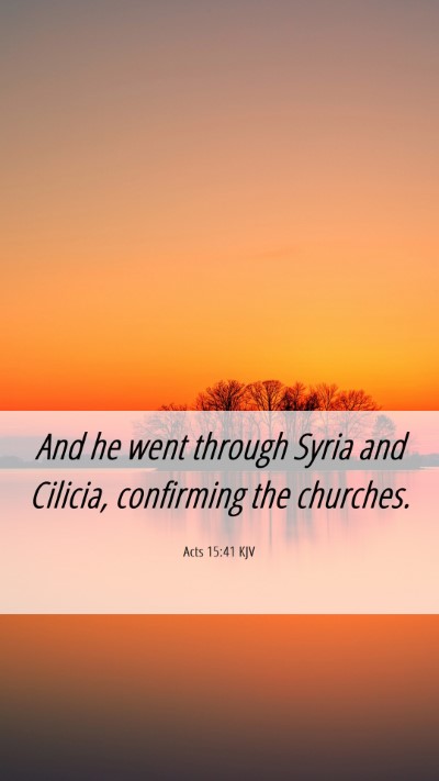 Picture 06 - Acts 15:41 KJV Mobile Phone Wallpaper - And he went through Syria and Cilicia, confirming - Mobile Bible Verse Wallpaper