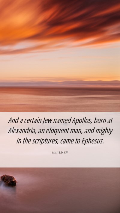 Picture 06 - Acts 18:24 KJV Mobile Phone Wallpaper - And a certain Jew named Apollos, born at - Mobile Bible Verse Wallpaper