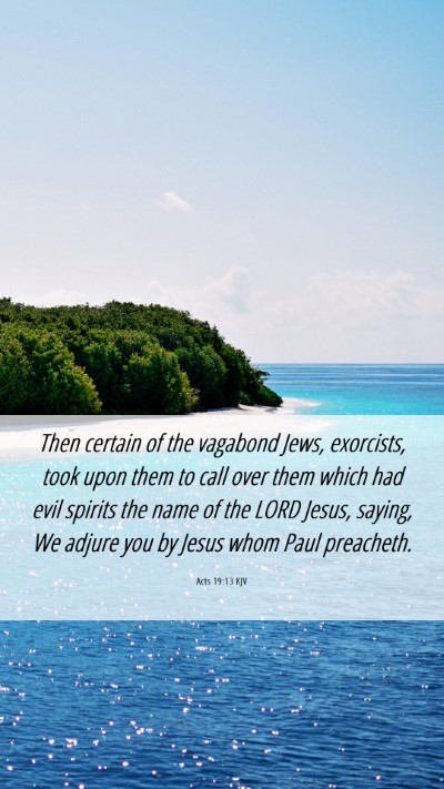 Picture 06 - Acts 19:13 KJV Mobile Phone Wallpaper - Then certain of the vagabond Jews, exorcists, - Mobile Bible Verse Wallpaper