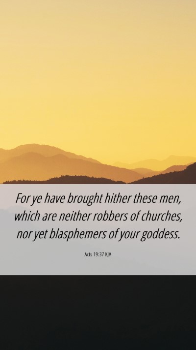 Picture 06 - Acts 19:37 KJV Mobile Phone Wallpaper - For ye have brought hither these men, which are - Mobile Bible Verse Wallpaper