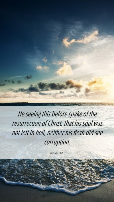 Picture 06 - Acts 2:31 KJV Mobile Phone Wallpaper - He seeing this before spake of the resurrection - Mobile Bible Verse Wallpaper