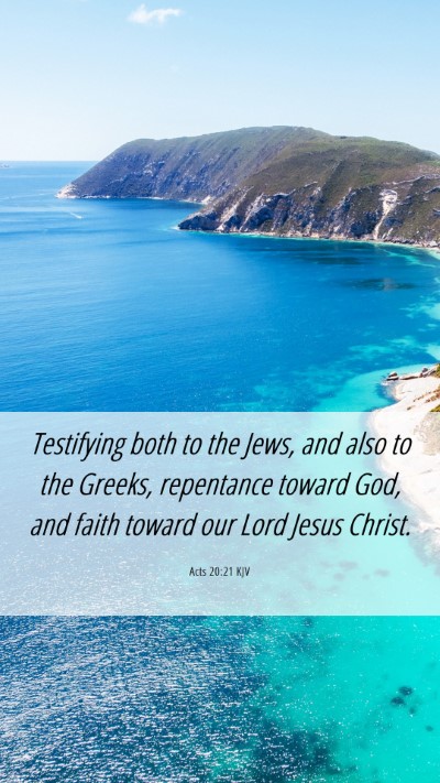 Picture 06 - Acts 20:21 KJV Mobile Phone Wallpaper - Testifying both to the Jews, and also to the - Mobile Bible Verse Wallpaper