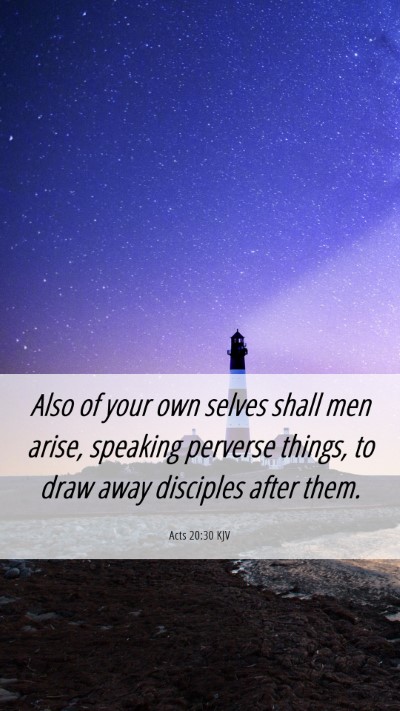 Picture 06 - Acts 20:30 KJV Mobile Phone Wallpaper - Also of your own selves shall men arise, speaking - Mobile Bible Verse Wallpaper