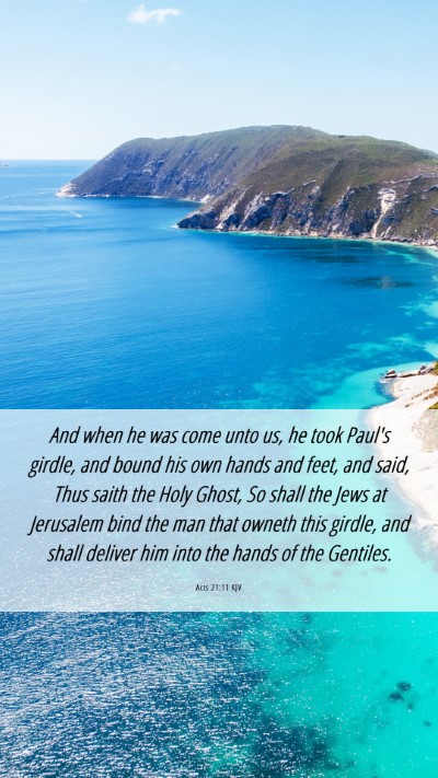 Picture 06 - Acts 21:11 KJV Mobile Phone Wallpaper - And when he was come unto us, he took Paul's - Mobile Bible Verse Wallpaper