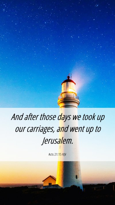 Picture 06 - Acts 21:15 KJV Mobile Phone Wallpaper - And after those days we took up our carriages, - Mobile Bible Verse Wallpaper