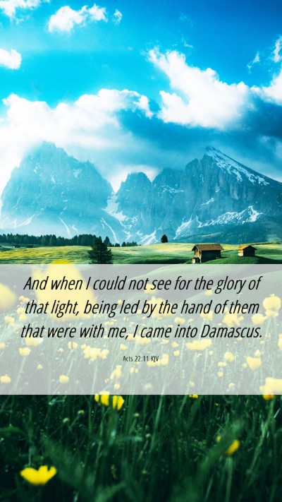 Picture 06 - Acts 22:11 KJV Mobile Phone Wallpaper - And when I could not see for the glory of that - Mobile Bible Verse Wallpaper