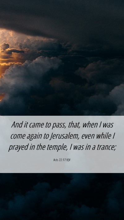 Picture 06 - Acts 22:17 KJV Mobile Phone Wallpaper - And it came to pass, that, when I was come again - Mobile Bible Verse Wallpaper