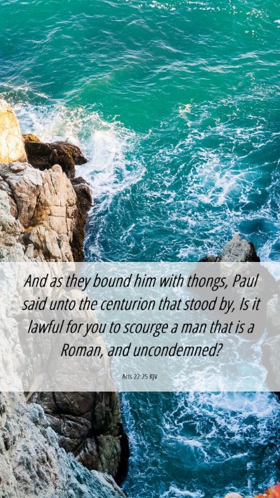 Picture 06 - Acts 22:25 KJV Mobile Phone Wallpaper - And as they bound him with thongs, Paul said unto - Mobile Bible Verse Wallpaper