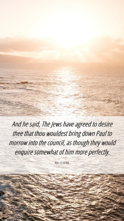 Picture 06 - Acts 23:20 KJV Mobile Phone Wallpaper - And he said, The Jews have agreed to desire thee - Mobile Bible Verse Wallpaper