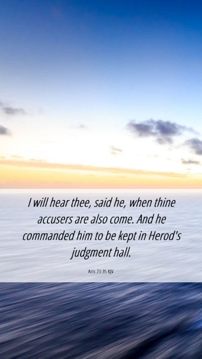 Picture 06 - Acts 23:35 KJV Mobile Phone Wallpaper - I will hear thee, said he, when thine accusers - Mobile Bible Verse Wallpaper