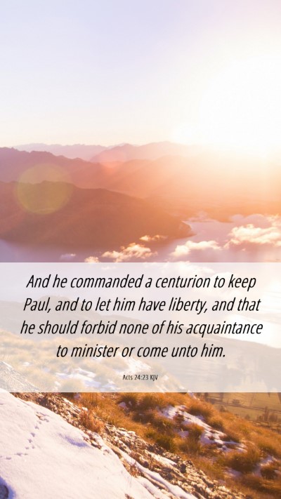 Picture 06 - Acts 24:23 KJV Mobile Phone Wallpaper - And he commanded a centurion to keep Paul, and to - Mobile Bible Verse Wallpaper