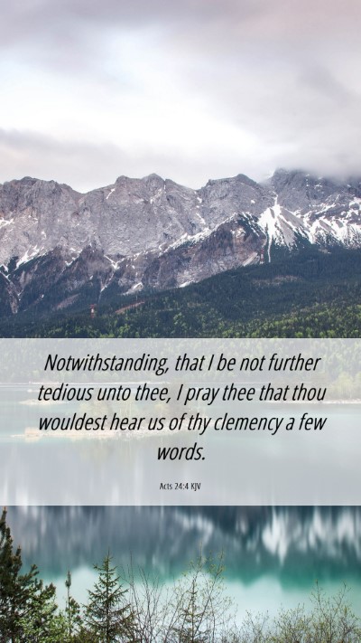 Picture 06 - Acts 24:4 KJV Mobile Phone Wallpaper - Notwithstanding, that I be not further tedious - Mobile Bible Verse Wallpaper
