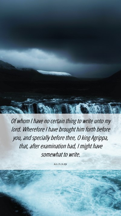 Picture 06 - Acts 25:26 KJV Mobile Phone Wallpaper - Of whom I have no certain thing to write unto my - Mobile Bible Verse Wallpaper