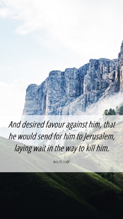 Picture 06 - Acts 25:3 KJV Mobile Phone Wallpaper - And desired favour against him, that he would - Mobile Bible Verse Wallpaper