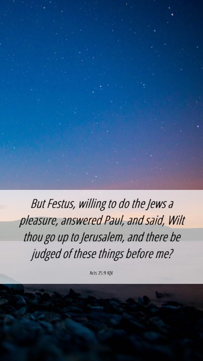 Picture 06 - Acts 25:9 KJV Mobile Phone Wallpaper - But Festus, willing to do the Jews a pleasure, - Mobile Bible Verse Wallpaper