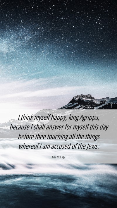 Picture 06 - Acts 26:2 KJV Mobile Phone Wallpaper - I think myself happy, king Agrippa, because I - Mobile Bible Verse Wallpaper
