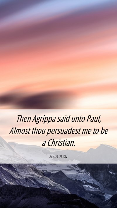 Picture 06 - Acts 26:28 KJV Mobile Phone Wallpaper - Then Agrippa said unto Paul, Almost thou - Mobile Bible Verse Wallpaper