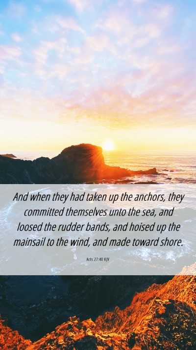Picture 06 - Acts 27:40 KJV Mobile Phone Wallpaper - And when they had taken up the anchors, they - Mobile Bible Verse Wallpaper