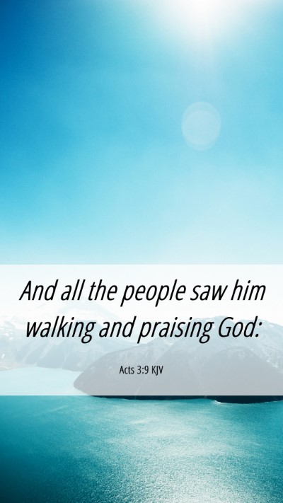 Picture 06 - Acts 3:9 KJV Mobile Phone Wallpaper - And all the people saw him walking and praising - Mobile Bible Verse Wallpaper