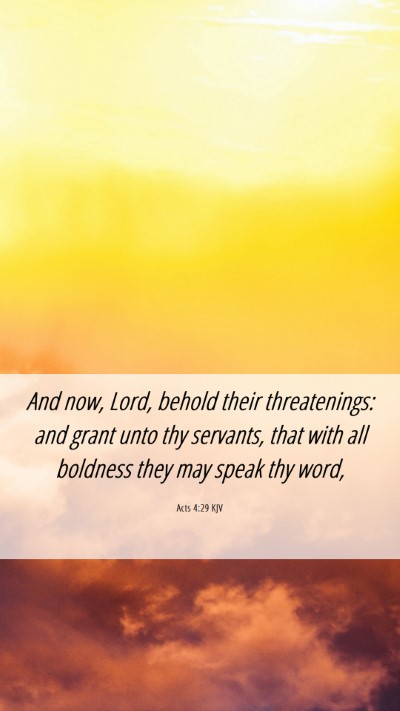 Picture 06 - Acts 4:29 KJV Mobile Phone Wallpaper - And now, Lord, behold their threatenings: and - Mobile Bible Verse Wallpaper